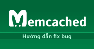 Huong dan fix loi Memcached